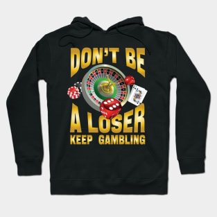 don't be a loser keep gambling Hoodie